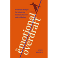 The Emotional Overdraft: 10 Simple Changes for Balancing Business Success and Wellbeing - Hardcover