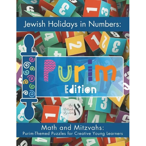 Jewish Holidays in Numbers: Purim Edition: Math and Mitzvahs: Purim-Themed Puzzles for Creative Young Learners - Paperback