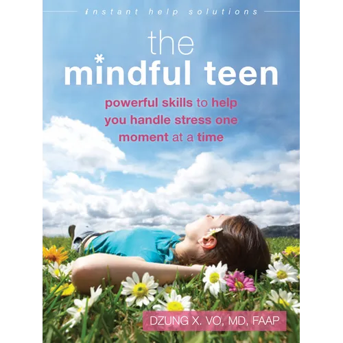 The Mindful Teen: Powerful Skills to Help You Handle Stress One Moment at a Time - Paperback