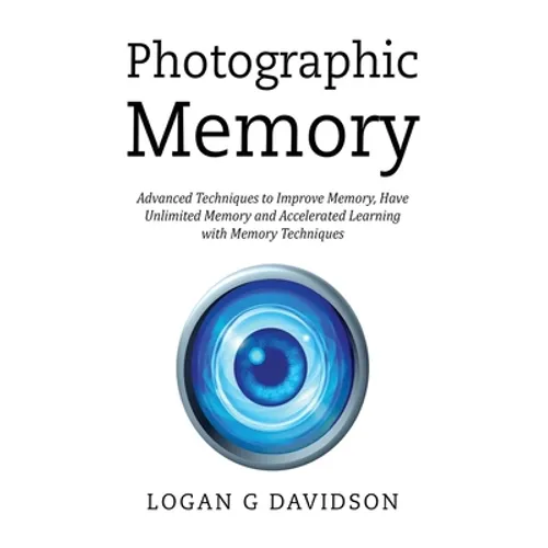 Photographic Memory: Advanced Techniques to Improve Memory, Have Unlimited Memory and Accelerated Learning with Memory Techniques - Hardcover