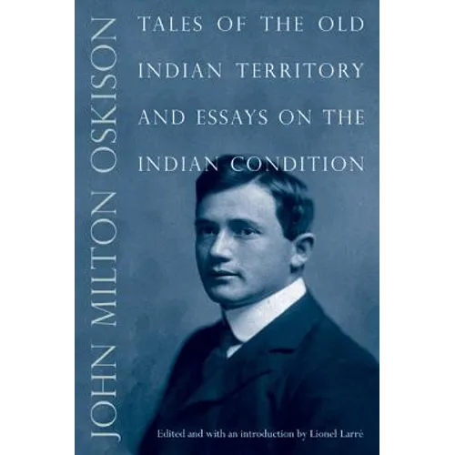 Tales of the Old Indian Territory and Essays on the Indian Condition - Paperback