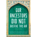 Our Ancestors Did Not Breathe This Air - Paperback