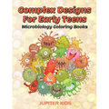 Complex Designs For Early Teens: Microbiology Coloring Books - Paperback