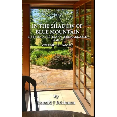 In the Shadow of Blue Mountain: LIVES AND LETTERS OF A REMARKABLE FAMILY - Volume III, 1962-2022 - Hardcover