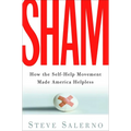 Sham: How the Self-Help Movement Made America Helpless - Paperback