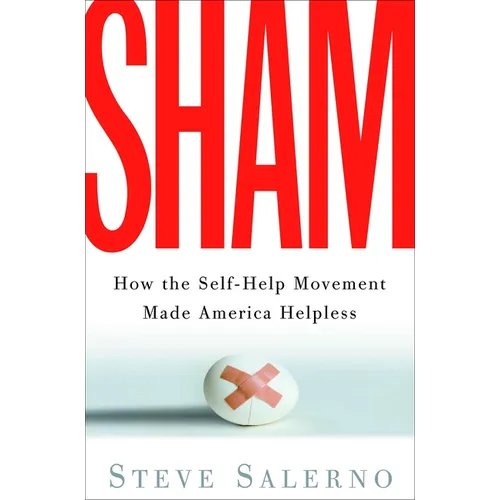 Sham: How the Self-Help Movement Made America Helpless - Paperback
