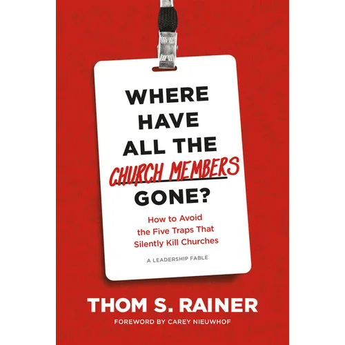Where Have All the Church Members Gone?: How to Avoid the Five Traps That Silently Kill Churches - Hardcover
