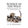 Science in the Wild: Adventures of a Zoologist - Paperback