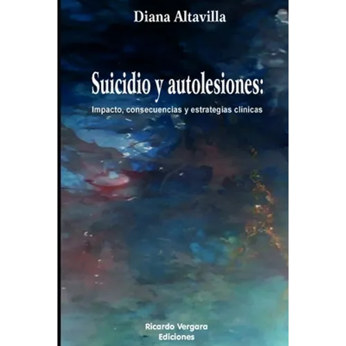 Suicidio y Autolesiones: Impacto, consecuencias y estrategias clínicas - Paperback