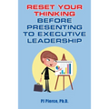 Reset Your Thinking Before Presenting to Executive Leadership - Paperback