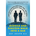 Buddha and Einstein Walk Into a Bar: How New Discoveries about Mind, Body, and Energy Can Help Increase Your Longevity - Paperback