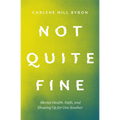 Not Quite Fine: Mental Health, Faith, and Showing Up for One Another - Paperback
