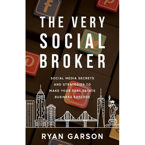 The Very Social Broker: Social Media Secrets and Strategies to Make Your Real Estate Business Explode - Paperback