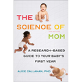 The Science of Mom: A Research-Based Guide to Your Baby's First Year - Paperback