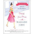 Polish Your Poise with Madame Chic: Lessons in Everyday Elegance - Hardcover