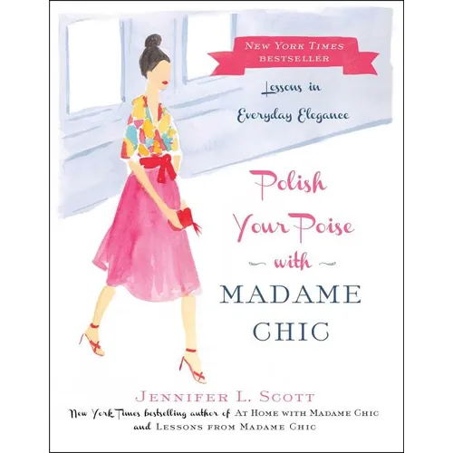 Polish Your Poise with Madame Chic: Lessons in Everyday Elegance - Hardcover