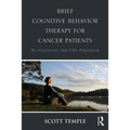 Brief Cognitive Behavior Therapy for Cancer Patients: Re-Visioning the CBT Paradigm - Paperback