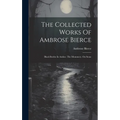 The Collected Works Of Ambrose Bierce: Black Beetles In Amber. The Mummery. On Stone - Hardcover