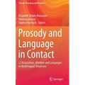 Prosody and Language in Contact: L2 Acquisition, Attrition and Languages in Multilingual Situations - Hardcover