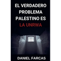 El verdadero Problema Palestino es La UNRWA - Paperback