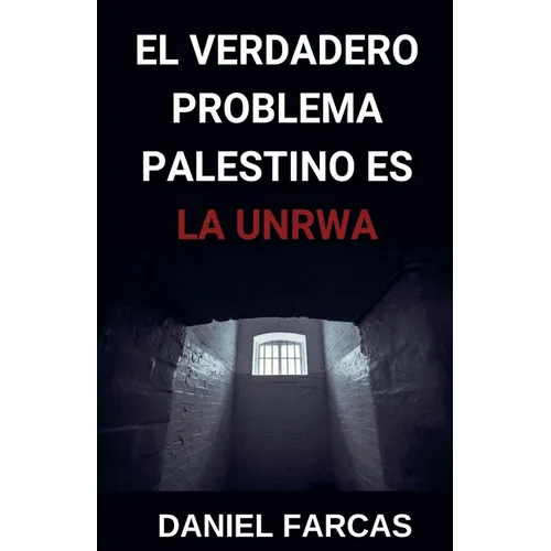 El verdadero Problema Palestino es La UNRWA - Paperback