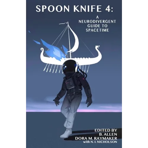 Spoon Knife 4: A Neurodivergent Guide to Spacetime - Paperback