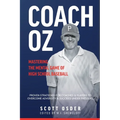 Coach Oz - Mastering the Mental Game of High School Baseball: Proven Strategies for Coaches and Players to Overcome Adversity and Succeeded Under Pres - Paperback