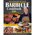 Seriously Good Barbecue Cookbook: Over 100 of the Best Recipes in the World - Paperback