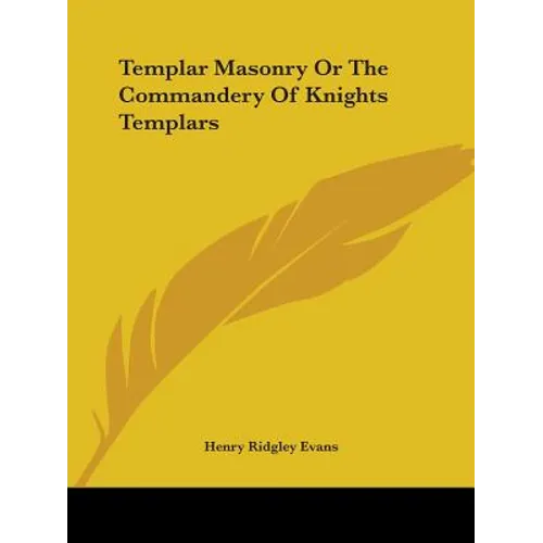 Templar Masonry Or The Commandery Of Knights Templars - Paperback