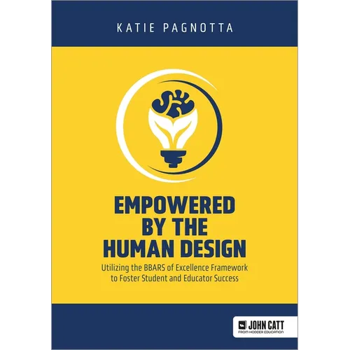 Empowered by the Human Design: Utilizing the Bbars of Excellence Framework to Foster Student and Educator Success - Paperback