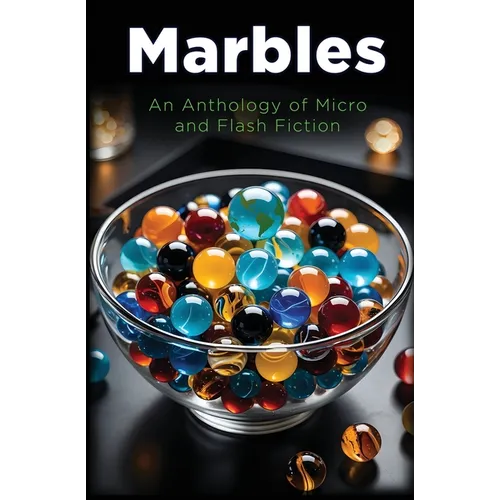 Marbles: An Anthology of Micro and Flash Fiction - Paperback