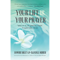 Your Life Is Your Prayer: Wake Up to the Spiritual Power in Everything You Do (Meditations, Affirmations, for Readers of 90 Days of Power Prayer or En - Paperback