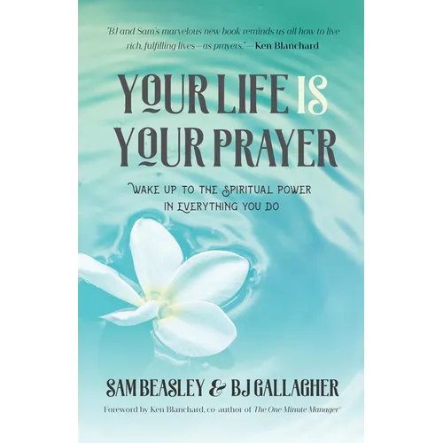 Your Life Is Your Prayer: Wake Up to the Spiritual Power in Everything You Do (Meditations, Affirmations, for Readers of 90 Days of Power Prayer or En - Paperback