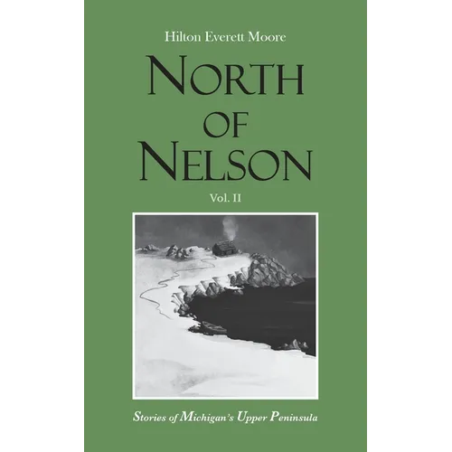 North of Nelson: Stories of Michigan's Upper Peninsula - Volume 2 - Paperback