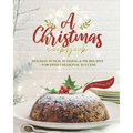 A Christmas Cookbook: Holiday Punch, Pudding & Pie Recipes - For Sweet Seasonal Success - Paperback