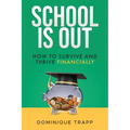 School Is Out: How to Survive and Thrive Financially - Paperback