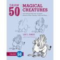 Draw 50 Magical Creatures: The Step-By-Step Way to Draw Unicorns, Elves, Cherubs, Trolls, and Many More - Paperback
