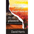What to Do When Life Doesn't Turn Out Like You Planned - Paperback