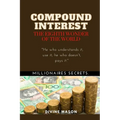 COMPOUND INTEREST. The eighth wonder of the world.: Millionaires secrets. - Paperback