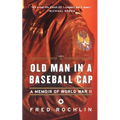 Old Man in a Baseball Cap: A Memoir of World War II - Paperback