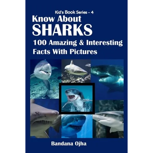 Know about Sharks: 100 Amazing & Interesting Facts With Pictures - Paperback