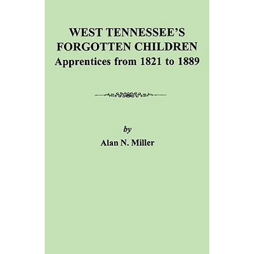 West Tennessee's Forgotten Children: Apprentices from 1821-1889 - Paperback