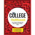 College UnMazed: Your Guide to Navigate the High School to College Maze - Paperback