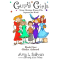 Gutsy Girls: Strong Christian Women Who Impacted the World: Book One: Gladys Aylward - Paperback