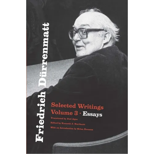 Friedrich Dürrenmatt: Selected Writings, Volume 3, Essays - Paperback
