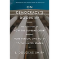 On Democracy's Doorstep: The Inside Story of How the Supreme Cour - Paperback