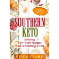 Southern Keto: Infusing Low-Carb Recipes with A Southern Twist - High Fat Recipes With Proven Meal Plan - Paperback
