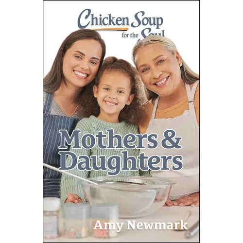 Chicken Soup for the Soul: Mothers & Daughters - Paperback