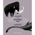 Animals of a Bygone Era: An Illustrated Compendium - Hardcover
