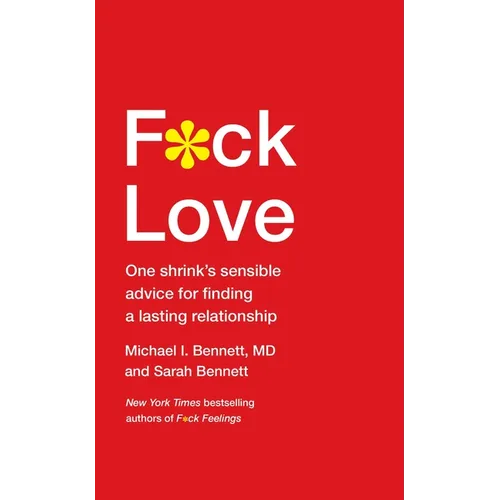F*ck Love: One Shrink's Sensible Advice for Finding a Lasting Relationship - Hardcover